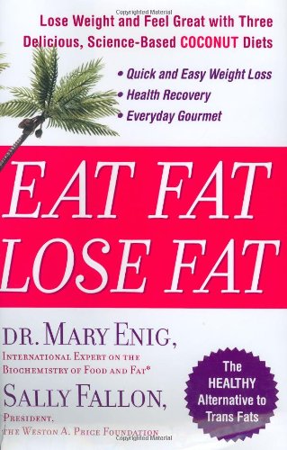 cover image Eat Fat, Lose Fat: Lose Weight and Feel Great with Three Delicious, Science-Based Coconut Diets