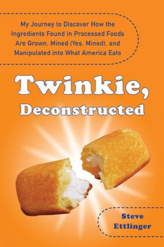 cover image Twinkie, Deconstructed: My Journey to Discover How the Ingredients Found in Processed Foods Are Grown, Mined (Yes, Mined), and Manipulated into What America Eats