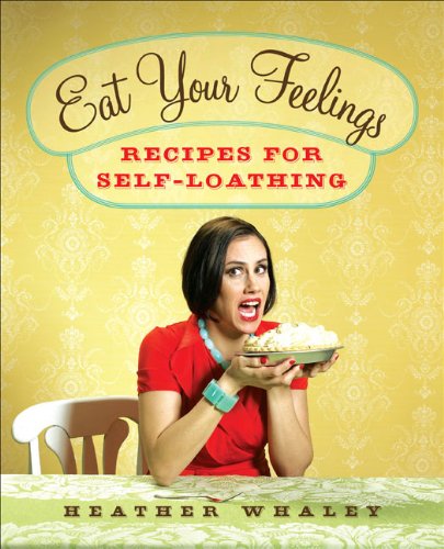 cover image Eat Your Feelings: Recipes for Self-Loathing