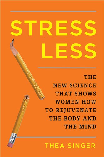 cover image Stress Less: The New Science that Shows Women How to Rejuvenate the Body and the Mind 