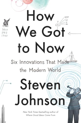 cover image How We Got to Now: Six Innovations that Made the Modern World