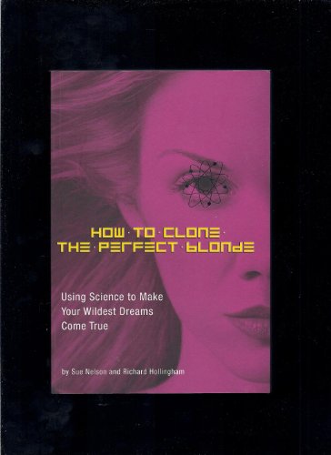 cover image HOW TO CLONE THE PERFECT BLONDE: Using Science to Make Your Wildest Dreams Come True