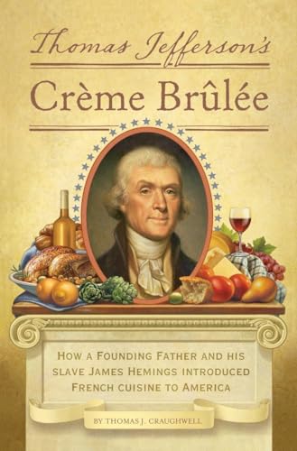 cover image Thomas Jefferson’s Crème Brûlée: How a Founding Father and His Slave James Hemings Introduced French Cuisine to America 