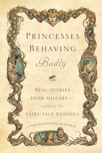 cover image Princesses Behaving Badly: Real Stories from History%E2%80%94Without the Fairy-Tale Endings