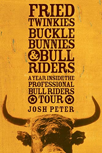 cover image Fried Twinkies, Buckle Bunnies & Bull Riders: A Year Inside the Professional Bull Riders Tour