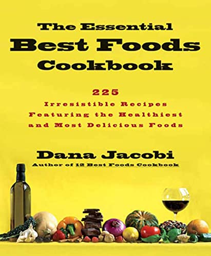 cover image The Essential Best Foods Cookbook: 225 Irresistible Recipes Featuring the Healthiest and Most Delicious Foods