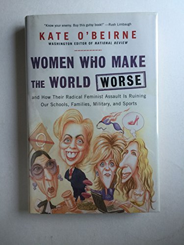 cover image Women Who Make the World Worse: And How Their Radical Feminist Assault Is Ruining Our Schools, Families, Military, and Sports