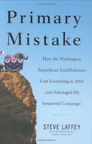 cover image Primary Mistake: How the Washington Republican Establishment Lost Everything in 2006 (and Sabotaged My Senatorial Campaign)
