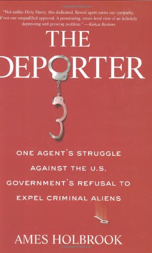 cover image The Deporter: One Agent's Struggle Against the U.S. Government's Refusal to Expel Criminal Aliens