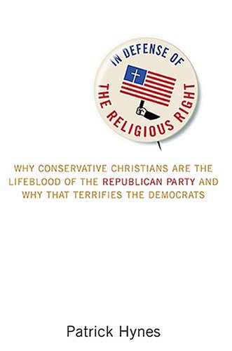 cover image In Defense of the Religious Right: Why Conservative Christians Are the Lifeblood of the Republican Party and Why That Terrifies the Democrats