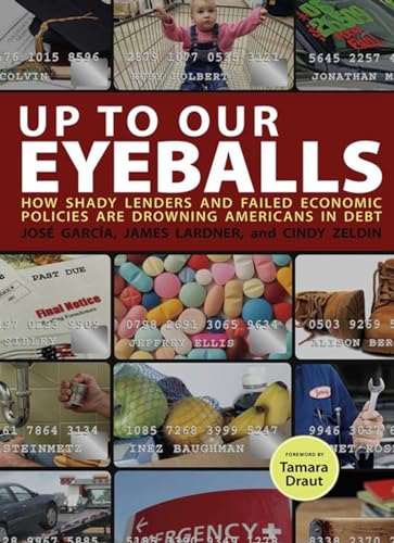 cover image Up to Our Eyeballs: How Shady Lenders and Failed Economic Policies Are Drowning Americans in Debt