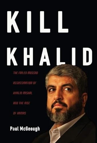 cover image Kill Khalid: The Failed Mossad Assassination of Khalid Mishal and the Rise of Hamas