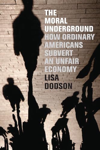 cover image The Moral Underground: How Ordinary Americans Subvert an Unfair Economy