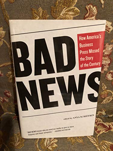 cover image Bad News: How America's Business Press Missed the Story of the Century