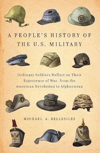 cover image A People’s History of the U.S. Military: Ordinary Soldiers Reflect on Their Experience of War, from the American Revolution to Afghanistan