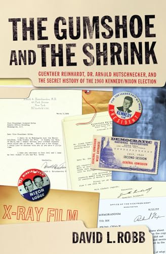 cover image The Gumshoe and the Shrink: Guenther Reinhardt, Dr. Arnold Hutschnecker, and the Secret History of the 1960 Kennedy/Nixon Election