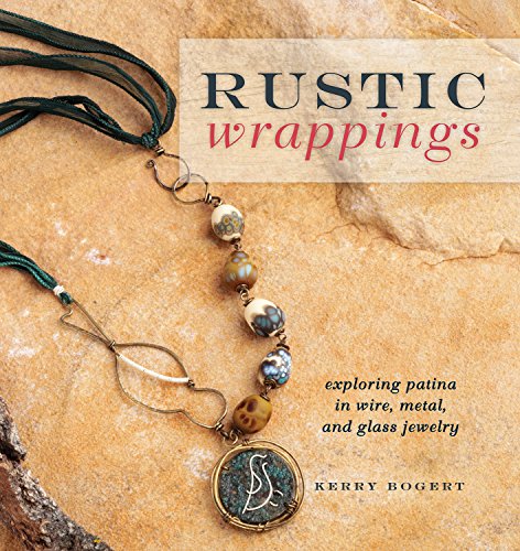 cover image Rustic Wrappings: Exploring Patina in Wire, Metal and Glass Jewelry