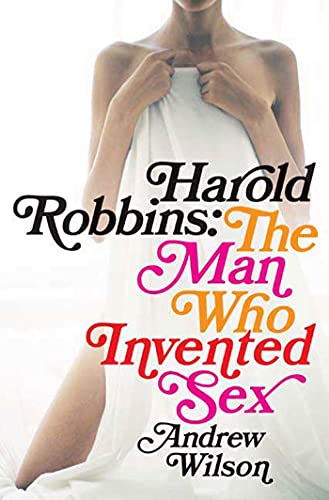 cover image Harold Robbins: The Man Who Invented Sex