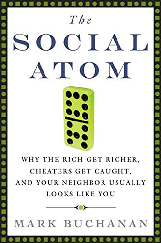 cover image The Social Atom: Why the Rich Get Richer, Cheaters Get Caught, and Your Neighbor Usually Looks Like You