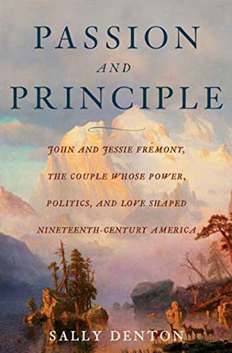 cover image Passion and Principle: John and Jessie Frmont, the Couple Whose Power, Politics, and Love Shaped Nineteenth-Century America