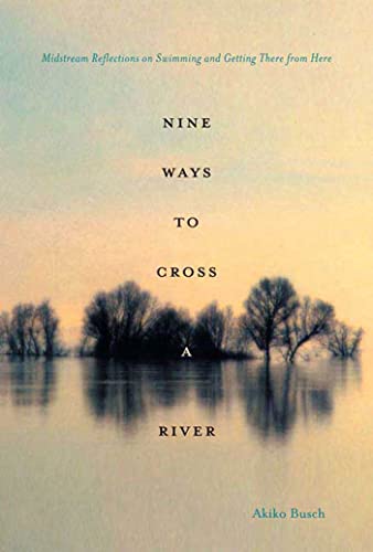 cover image Nine Ways to Cross a River: Midstream Reflections on Swimming and Getting There from Here