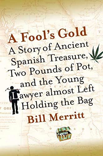 cover image A Fool's Gold: A Story of Ancient Spanish Treasure, Two Pounds of Pot, and the Young Lawyer Almost Left Holding the Bag