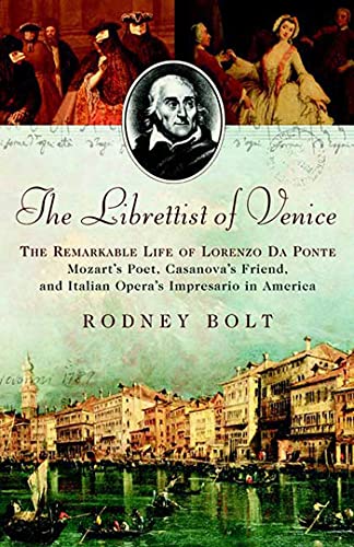 cover image The Librettist of Venice: The Remarkable Life of Lorenzo Da Ponte—Mozart's Poet, Casanova's Friend, and Italian Opera's Impresario in America