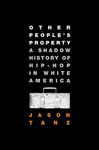 cover image Other People's Property: A Shadow History of Hip-Hop in White America