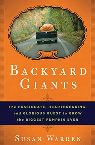 cover image Backyard Giants: The Passionate, Heartbreaking, and Glorious Quest to Grow the Biggest Pumpkin Ever