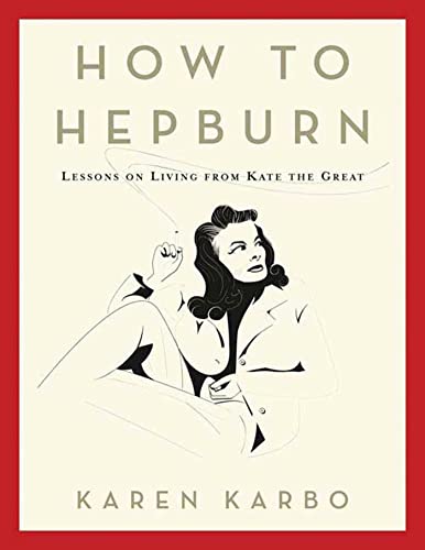 cover image How to Hepburn: Lessons on Living from Kate the Great