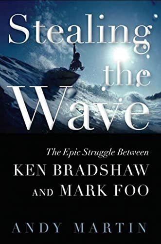 cover image Stealing the Wave: The Epic Struggle Between Ken Bradshaw and Mark Foo