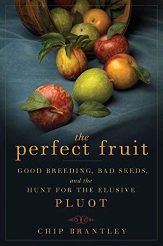 cover image The Perfect Fruit: Good Breeding, Bad Seeds, and the Hunt for the Elusive Pluot