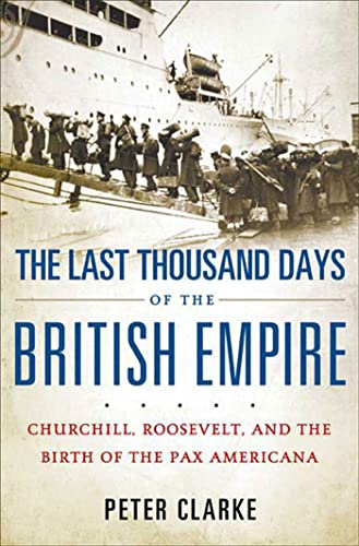 cover image The Last Thousand Days of the British Empire: Churchill, Roosevelt, and the Birth of the Pax Americana