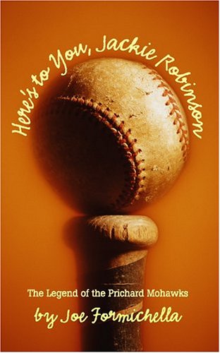 cover image Here's to You Jackie Robinson: The Legend of the Prichard Mohawks