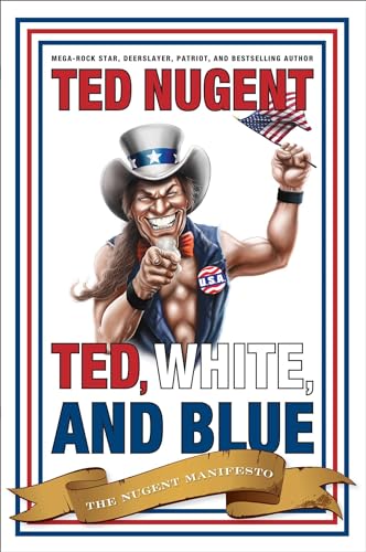 cover image Ted, White and Blue: The Nugent Manifesto