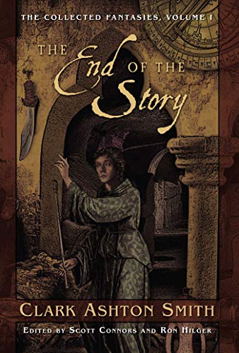cover image The End of the Story: Volume One of the Collected Fantasies of Clark Ashton Smith
