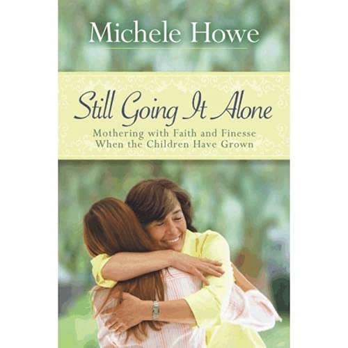 cover image Still Going It Alone: Mothering with Faith and Finesse When the Children Have Grown
