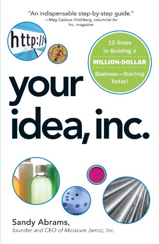 cover image Your Idea, Inc: 12 Steps to Building a Million-Dollar Business—Starting Today!