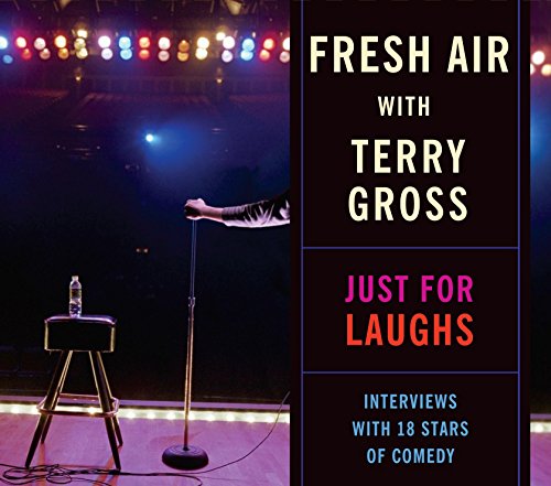 cover image Fresh Air with Terry Gross: Just for Laughs: Interviews with 18 Stars of Comedy 
