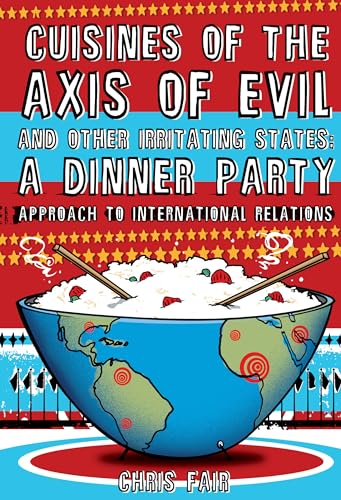cover image The Cuisines of the Axis of Evil and Other Irritating States: A Dinner Party Approach to International Relations