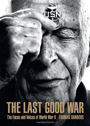 cover image The Last Good War: The Faces and Voices of World War II 
