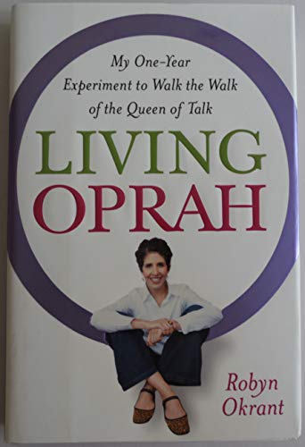 cover image Living Oprah: My One-Year Experiment to Walk the Walk of the Queen of Talk