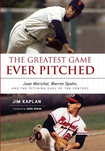 cover image The Greatest Game Ever Pitched: Juan Marichal, Warren Spahn, and the Pitching Duel of the Century