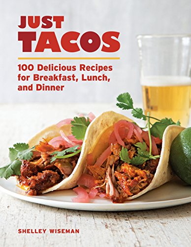 cover image Just Tacos: 100 Delicious Recipes for Breakfast, Lunch, and Dinner