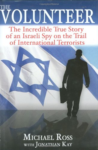 cover image The Volunteer: The Incredible True Story of an Israeli Spy on the Trail of International Terrorists