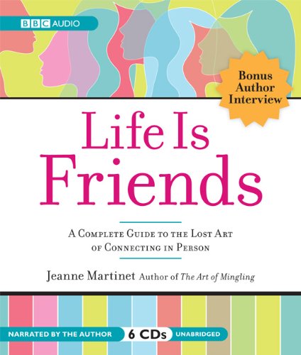 cover image Life Is Friends: A Complete Guide to the Lost Art of Connecting in Person