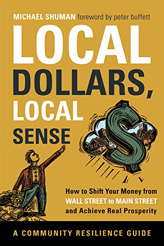 cover image Local Dollars, Local Sense: 
How to Shift Your Money from Wall Street to Main Street and Achieve Real Prosperity