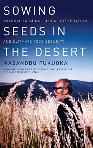 cover image Sowing Seeds in the Desert: Natural Farming, Global Restoration, and Ultimate 
Food Security
