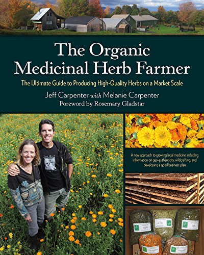 cover image The Organic Medicinal Herb Farmer: The Ultimate Guide to Producing High-Quality Herbs on a Market Scale