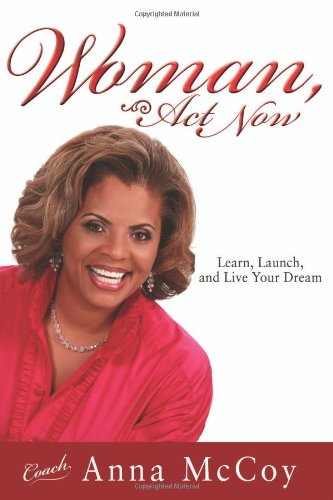 cover image Woman, Act Now! Learn, Launch, and Live Your Dream